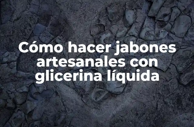 Cómo Hacer Jabones Artesanales con Glicerina Líquida