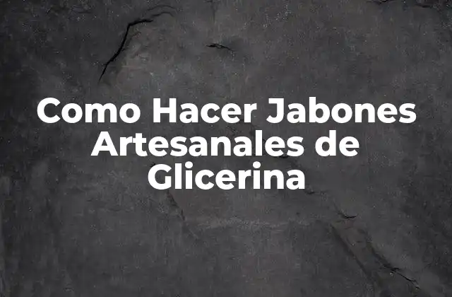 Como Hacer Jabones Artesanales de Glicerina