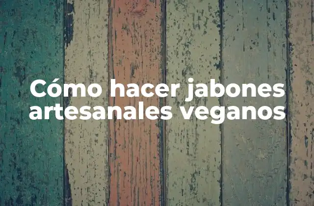 Cómo Hacer Jabones Artesanales Veganos