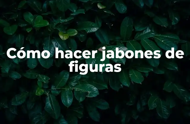 Cómo Hacer Jabones de Figuras
