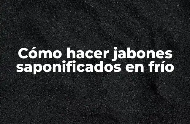 Cómo Hacer Jabones Saponificados en Frío