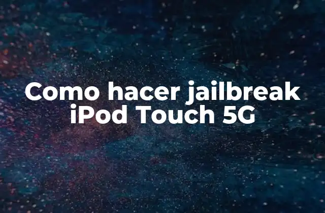 Como Hacer Jailbreak Ipod Touch 5g
