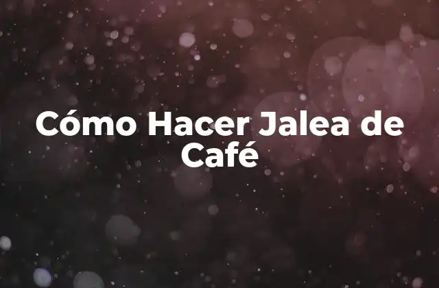 Cómo Hacer Jalea de Café 2 ¿Qué es la Jalea de Café?
