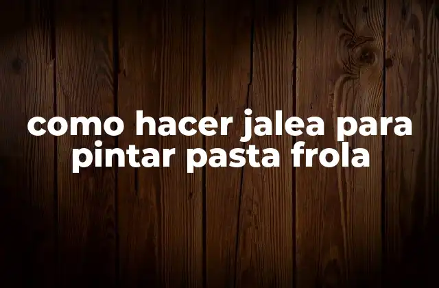 Como Hacer Jalea para Pintar Pasta Frola