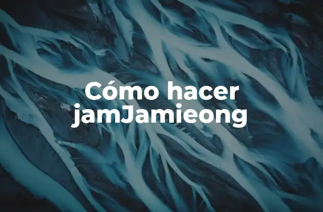 Cómo Hacer Jamjamieong