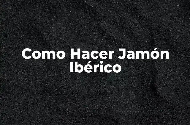 Como Hacer Jamón Ibérico