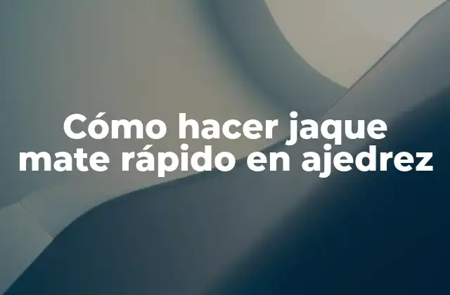 Cómo Hacer Jaque Mate Rápido en Ajedrez