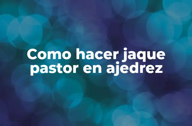Como Hacer Jaque Pastor en Ajedrez