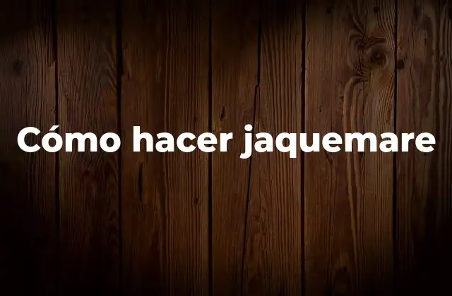 Cómo Hacer Jaquemare