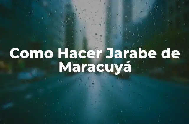 Como Hacer Jarabe de Maracuyá