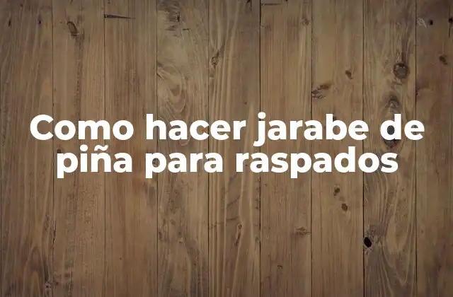 Como Hacer Jarabe de Piña para Raspados