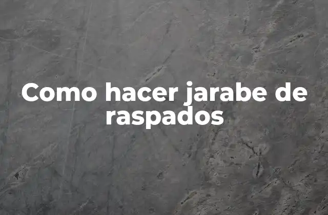 Como Hacer Jarabe de Raspados