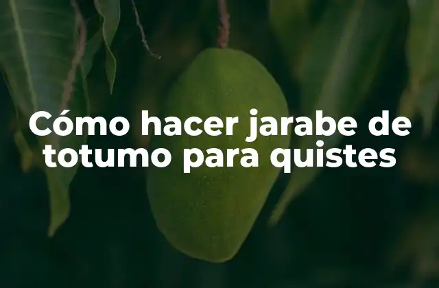 Cómo Hacer Jarabe de Totumo para Quistes