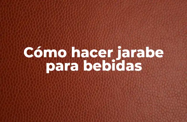 Cómo Hacer Jarabe para Bebidas