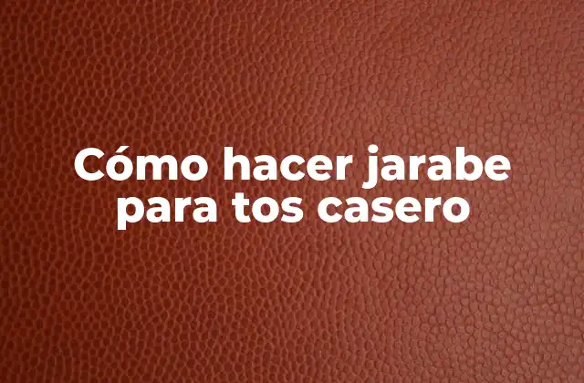 Cómo Hacer Jarabe para Tos Casero