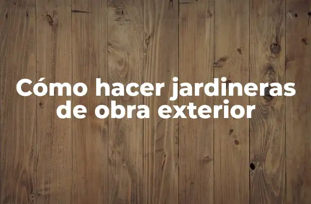 Cómo Hacer Jardineras de Obra Exterior