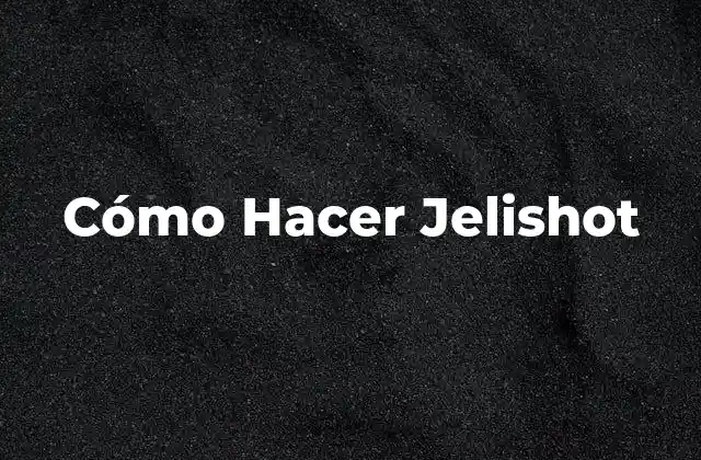 Cómo Hacer Jelishot