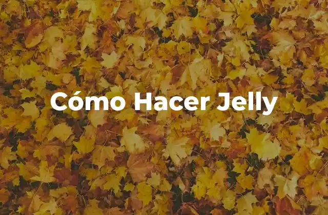 Cómo Hacer Jelly