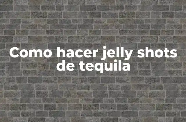 ¿Qué son los jelly shots de tequila?