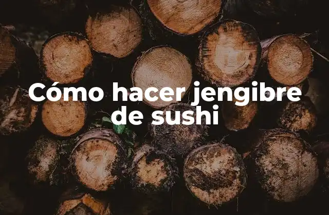 Cómo Hacer Jengibre de Sushi