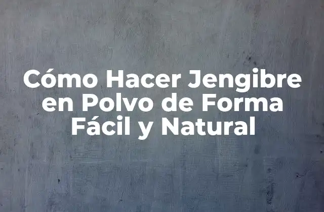 Cómo Hacer Jengibre en Polvo de Forma Fácil y Natural 2 Beneficios de Hacer Jengibre en Polvo