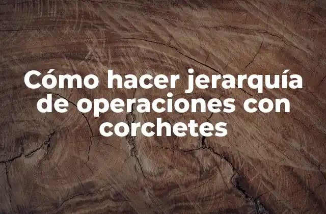 Cómo Hacer Jerarquía de Operaciones con Corchetes