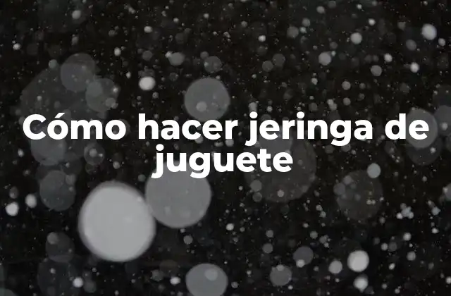 Cómo Hacer Jeringa de Juguete