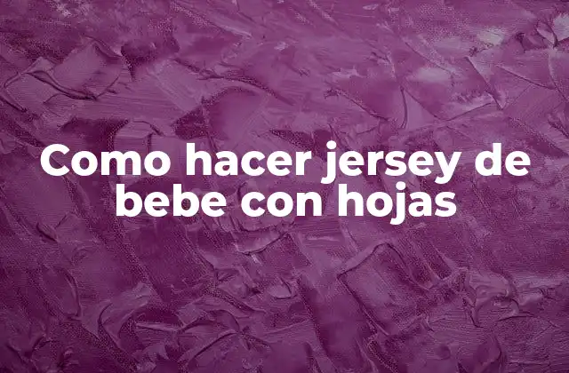 Como Hacer Jersey de Bebe con Hojas