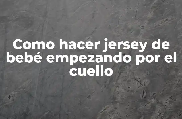 Como Hacer Jersey de Bebé Empezando por el Cuello