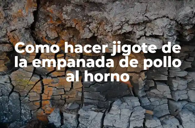 Como Hacer Jigote de la Empanada de Pollo Al Horno