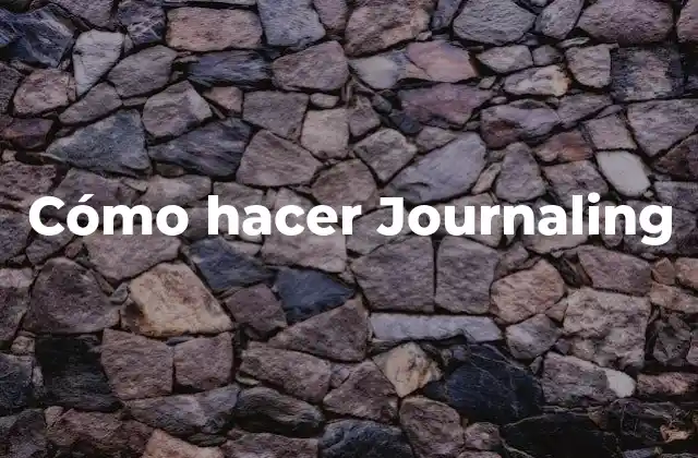 Cómo Hacer Journaling