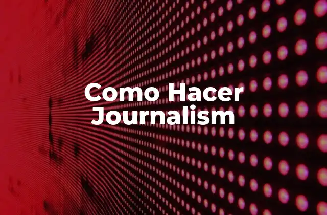 Como Hacer Journalism