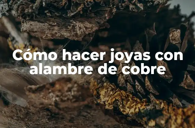 Cómo Hacer Joyas con Alambre de Cobre