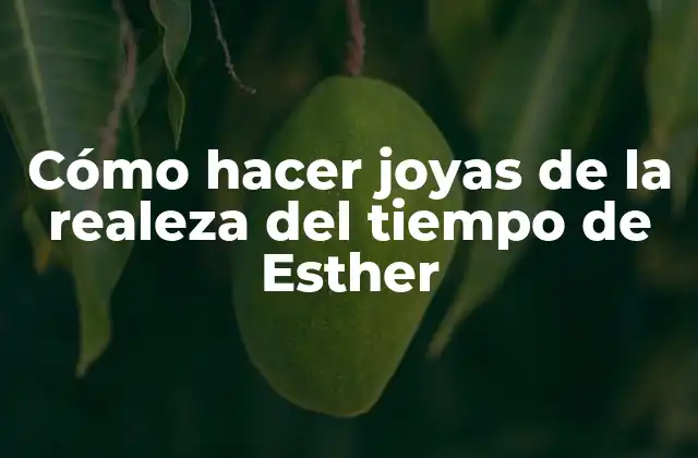 Cómo Hacer Joyas de la Realeza Del Tiempo de Esther