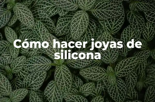 Cómo Hacer Joyas de Silicona