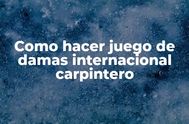 Como Hacer Juego de Damas Internacional Carpintero