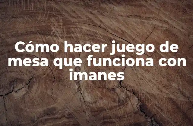 Cómo Hacer Juego de Mesa que Funciona con Imanes