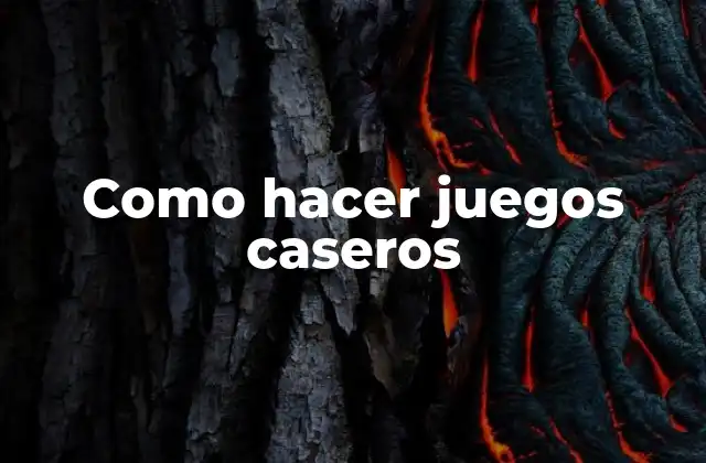 Como Hacer Juegos Caseros 2 Que son los juegos caseros