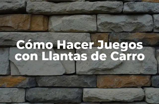 Cómo Hacer Juegos con Llantas de Carro