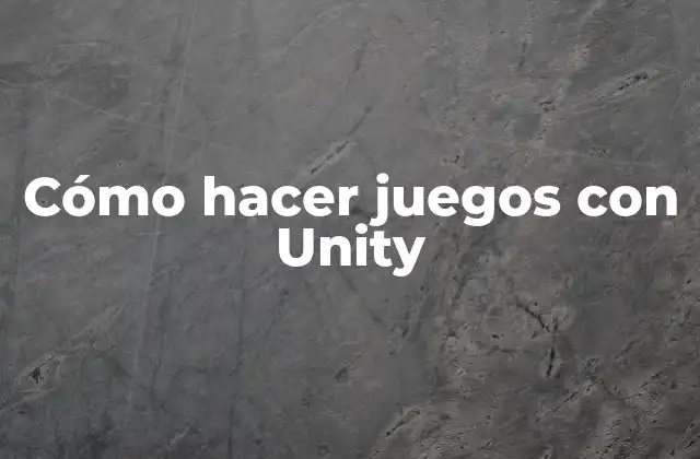 Cómo Hacer Juegos con Unity