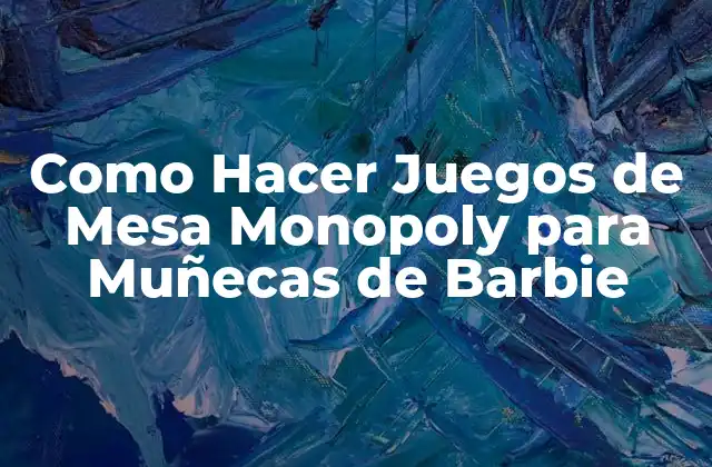 Como Hacer Juegos de Mesa Monopoly para Muñecas de Barbie