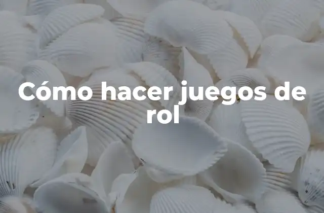 Cómo Hacer Juegos de Rol