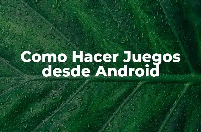 Como Hacer Juegos desde Android 2 Desarrollar Juegos en Android