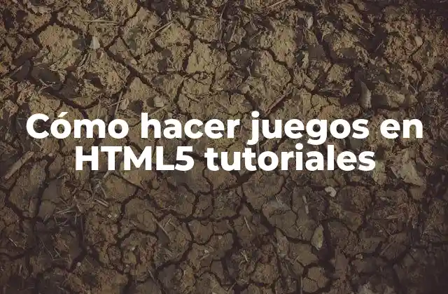 Cómo Hacer Juegos en Html5 Tutoriales