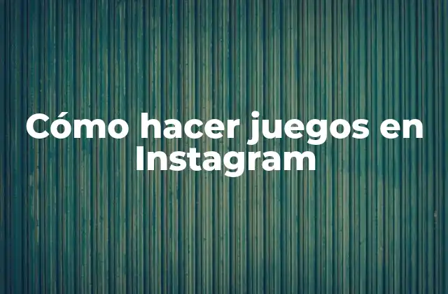 Cómo Hacer Juegos en Instagram