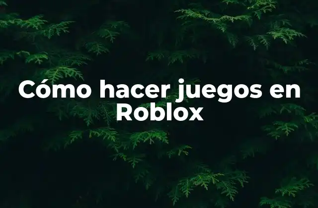 Cómo Hacer Juegos en Roblox