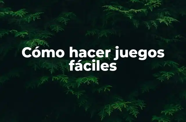Cómo hacer juegos fáciles