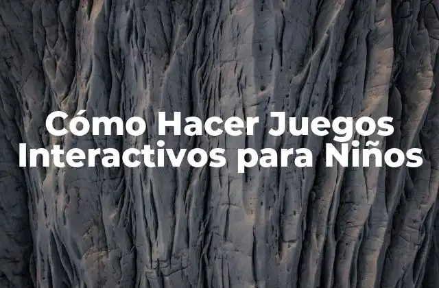 Cómo Hacer Juegos Interactivos para Niños