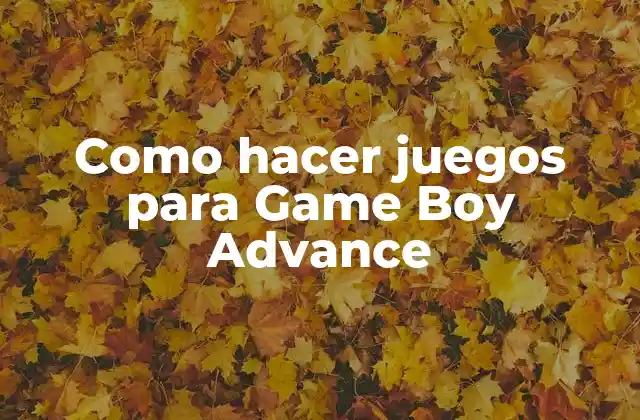 Como Hacer Juegos para Game Boy Advance