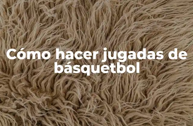 Cómo Hacer Jugadas de Básquetbol